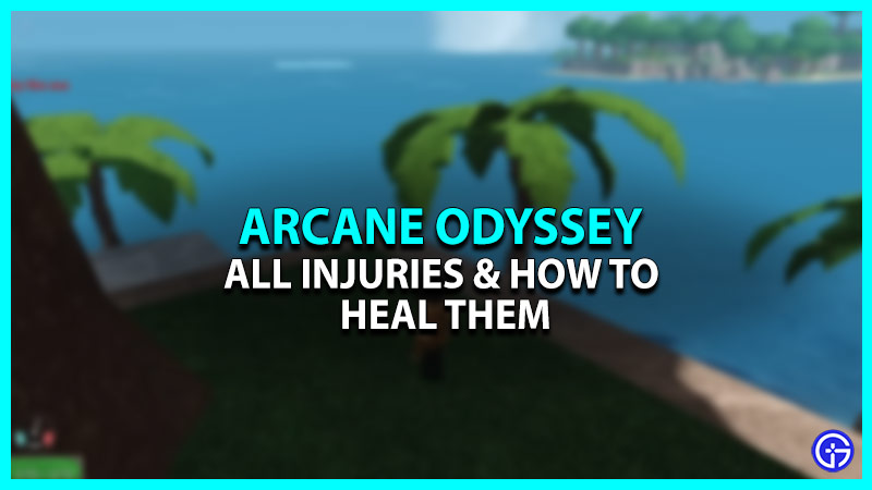 How To Heal In Arcane Odyssey - All Injury Effects