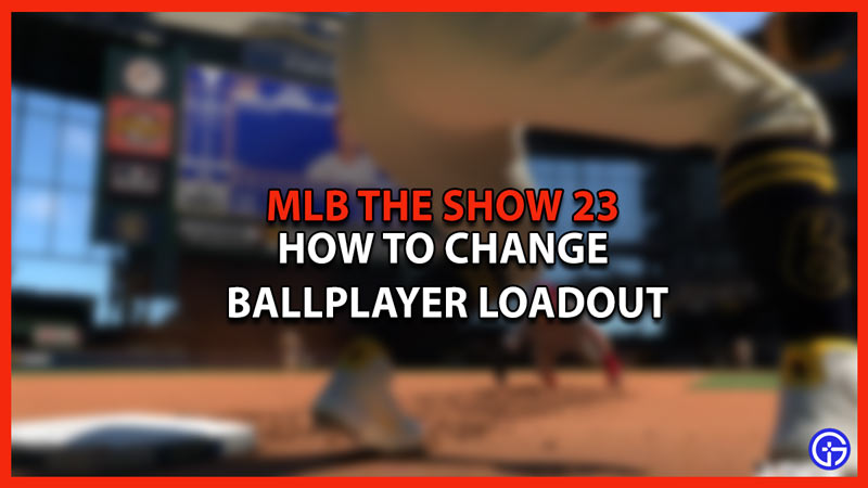 How To Change MLB The Show 23 Ballplayer Loadout
