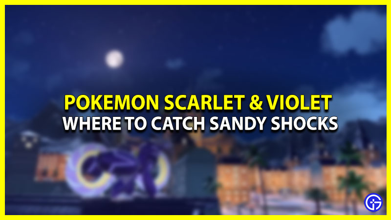 Where To Find Sandy Shocks In Pokemon Scarlet & Violet (Location)