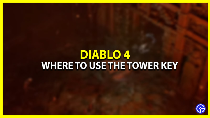 Where To Use The Tower Key In Diablo 4 (Answered)