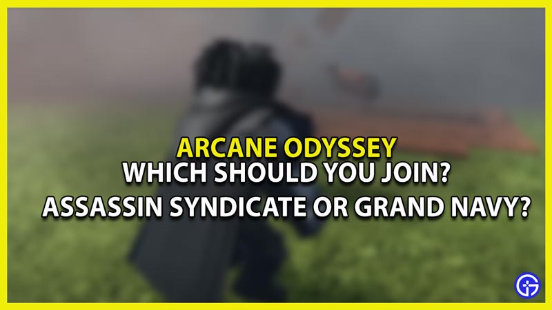 Should You Join Assassin Syndicate Or Grand Navy In Arcane Odyssey?