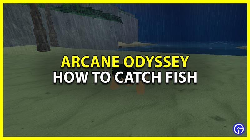 How To Catch A Fish In Arcane Odyssey Roblox (All Types & Locations)