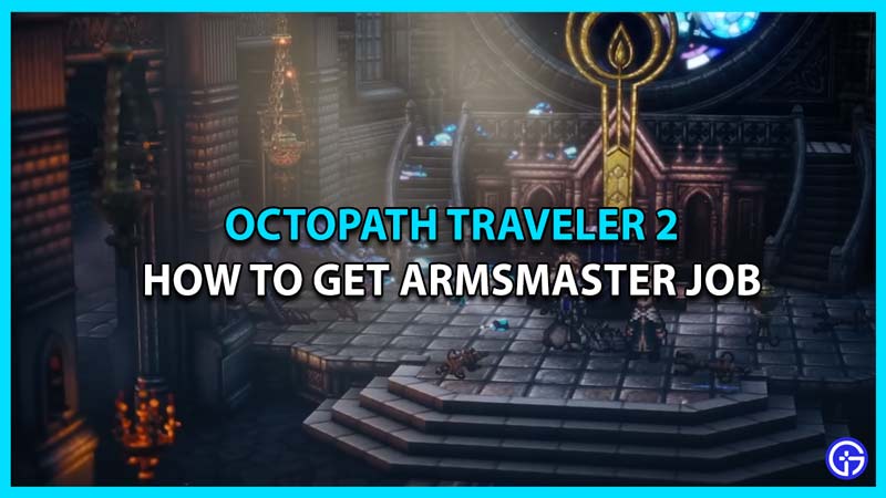 How To Get The Armsmaster Secondary Job In Octopath Traveler 2