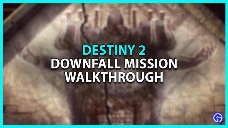 Destiny 2: Downfall Mission Walkthrough