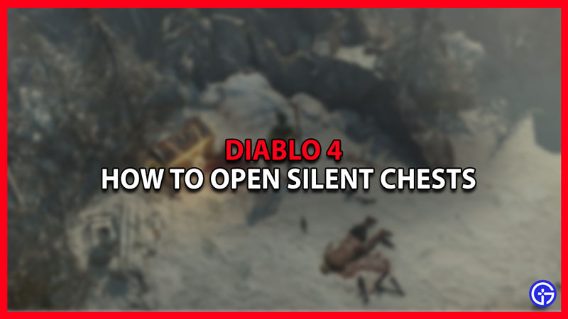 How To Open Silent Chests In Diablo 4