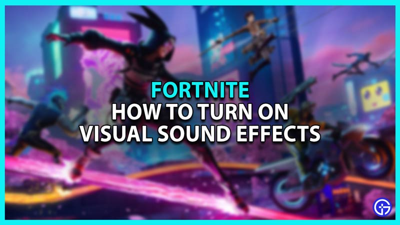 How To Turn On Visual Sound Effects In Fortnite (PC, PS5, And Xbox)