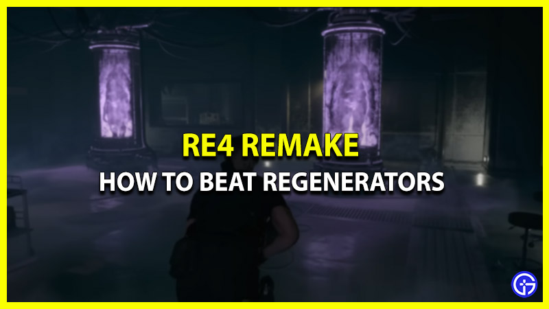 How To Kill Regenerators In Resident Evil 4 Remake