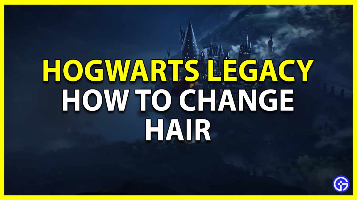 How To Change Your Hair In Hogwarts Legacy (Style & Color)