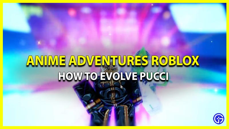 How To Evolve Pucci Into Puchi In Anime Adventures