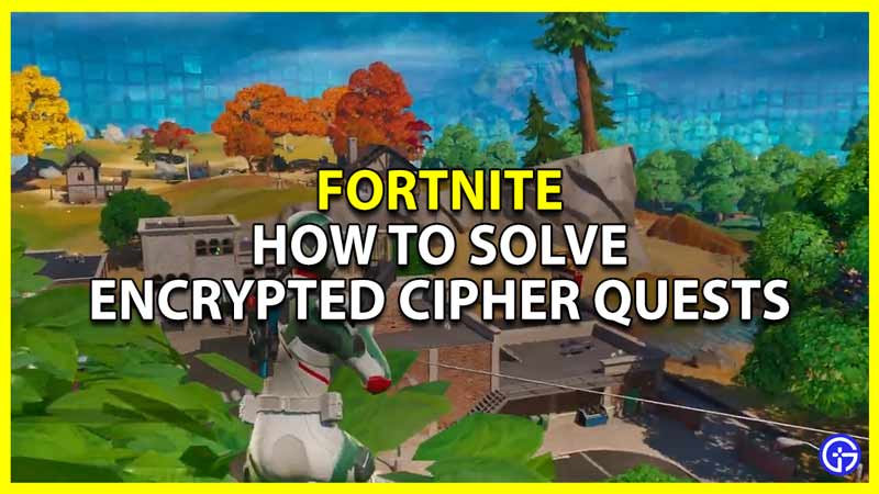 How To Solve Encrypted Cipher Quests In Fortnite (Locations)
