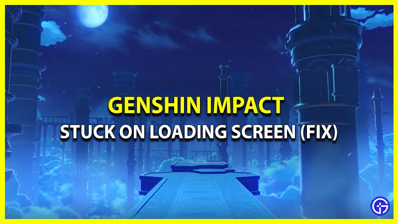 Fix Genshin Impact Stuck On Loading Screen Error