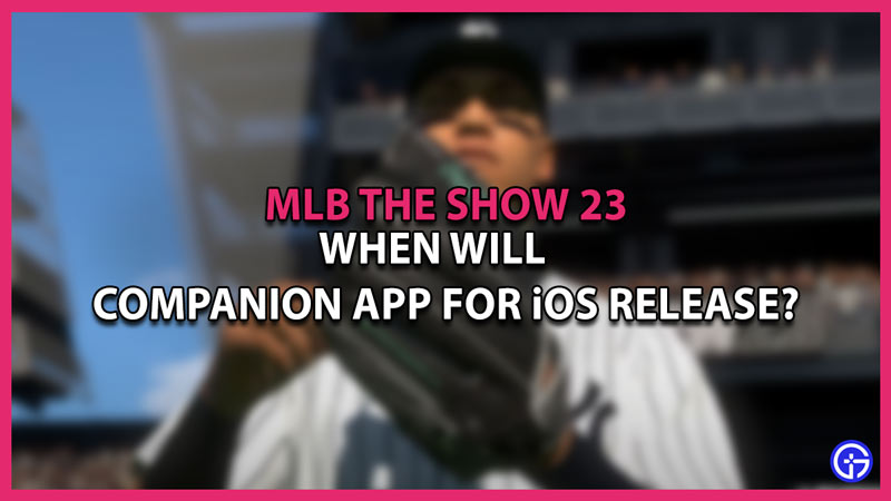 When Will MLB The Show 23 Companion App For iOS Be Out?