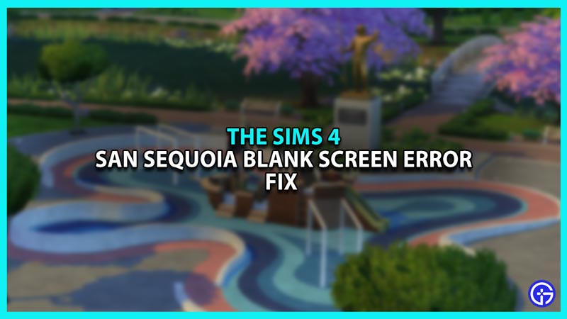 How To Fix “San Sequoia Blank Screen” Error In Sims 4 Growing Together