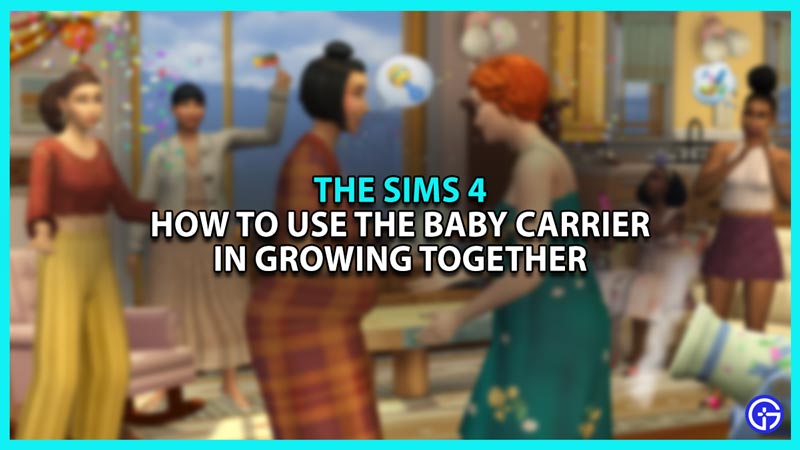 How To Use Baby Carrier In Sims 4 Growing Together