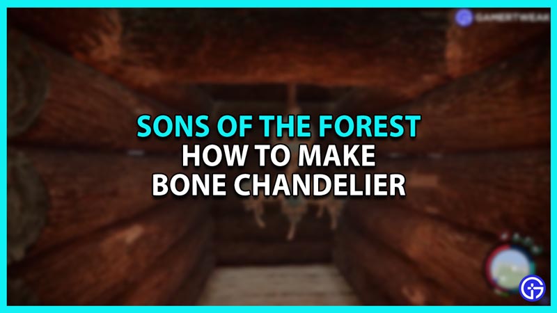 How To Make Bone Chandelier In Sons Of The Forest
