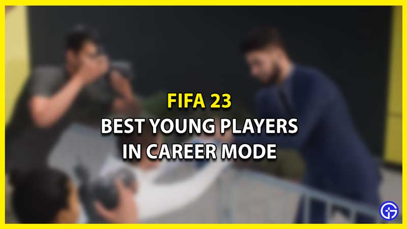 Best Young Players & Wonderkids In FIFA 23 Career Mode