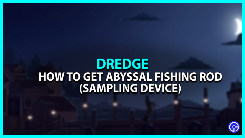 Dredge Abyssal Fishing Rod: How To Unlock It