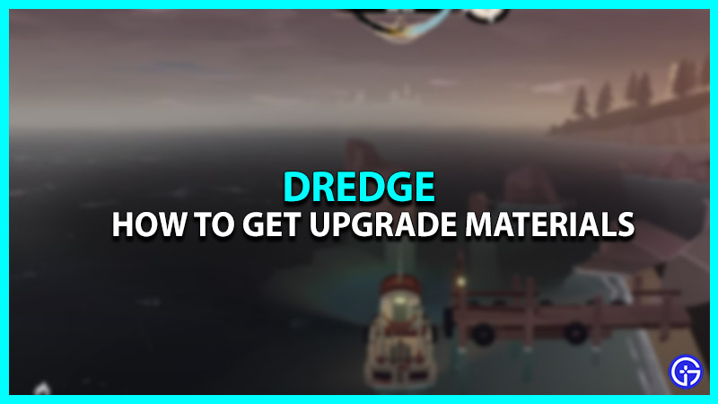 Dredge Upgrade Materials: How To Get Them