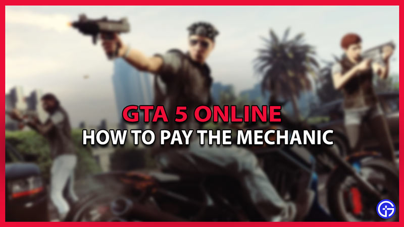 How To Pay The Mechanic In GTA 5 Online
