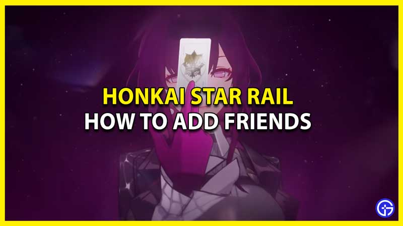 How To Add Friends In Honkai Star Rail Explained