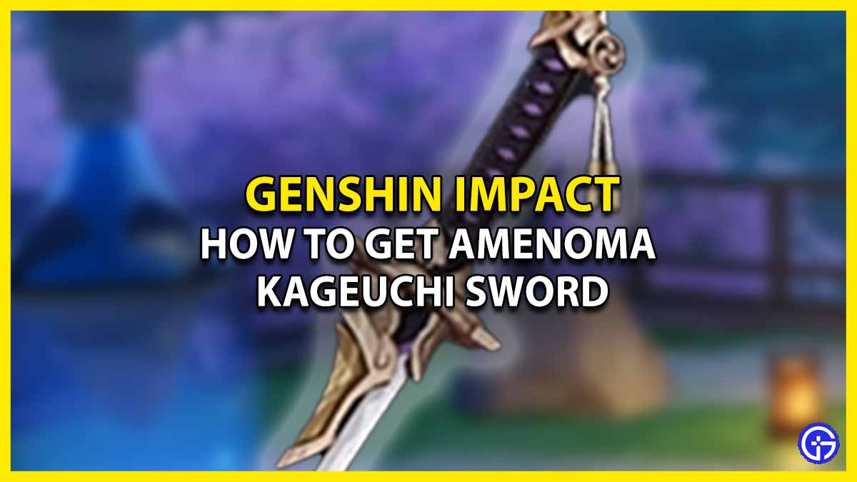 Amenoma Kageuchi Sword In Genshin Impact: How To Get It