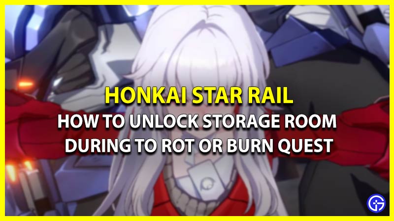 How To Unlock Storage Room During To Rot Or Burn Quest In HSR