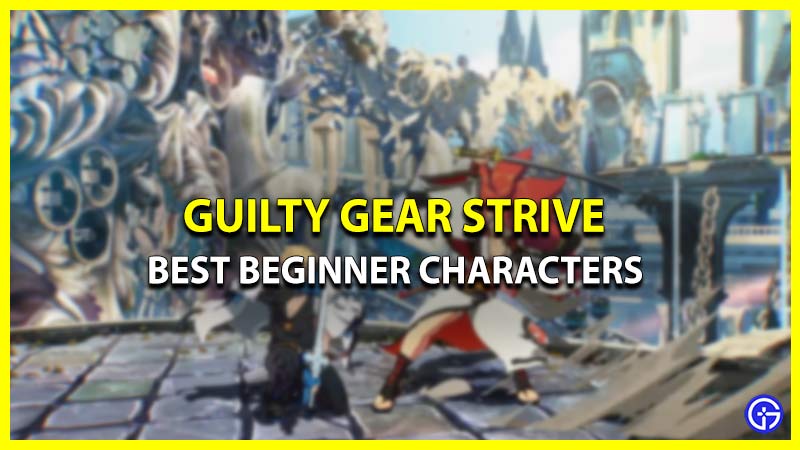 Best Guilty Gear Strive Characters For Beginners