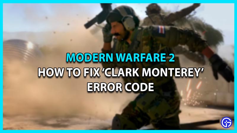 How To Fix The ‘Clark Monterey’ Error Code In MW2?