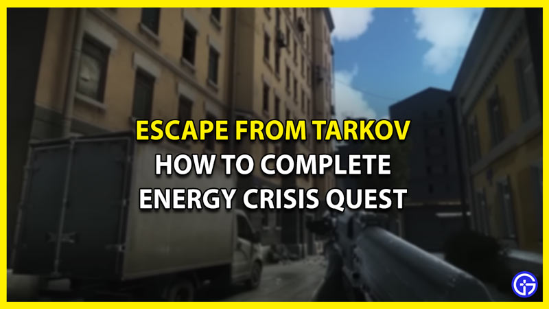 How To Complete Energy Crisis Quest In Escape From Tarkov
