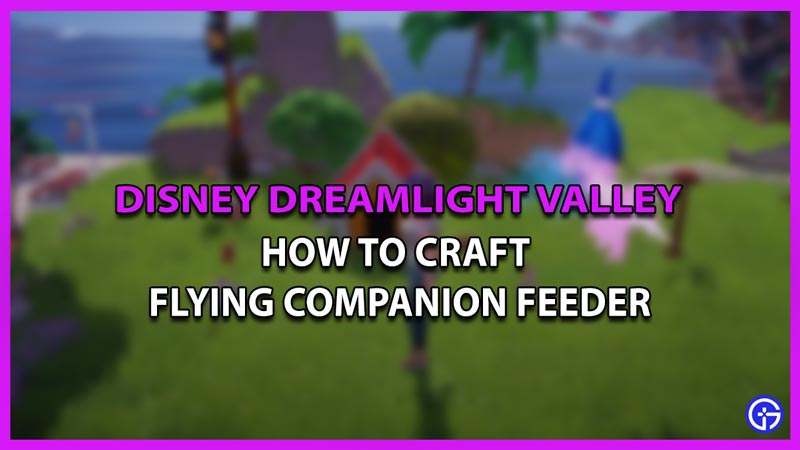 How To Craft Flying Companion Feeder In Disney Dreamlight Valley