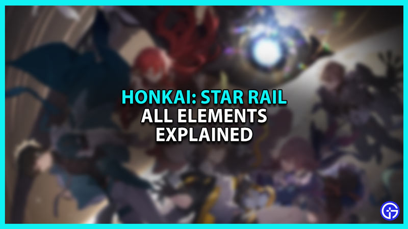 Honkai Star Rail All Elements Guide - 7 Elements In Detail
