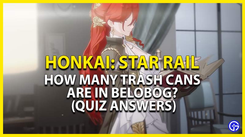 How Many Trash Cans Are In Belobog Honkai Star Rail Quiz