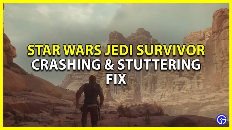 Fix Star Wars Jedi Survivor PC Crashing & Stuttering