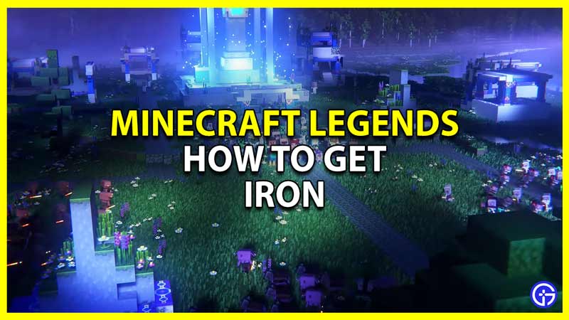 How To Get Iron Fast In Minecraft Legends