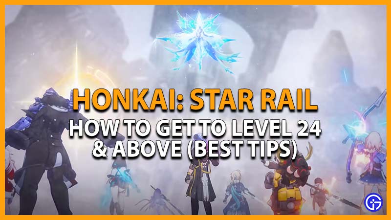 Honkai Star Rail: Best Way To Get To Level 24 Fast