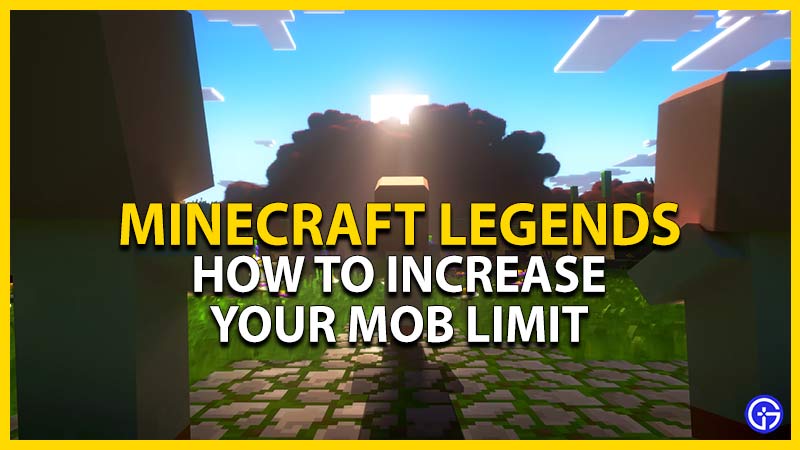 How To Increase Mob Limit In Minecraft Legends