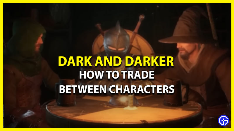 How To Trade Between Characters In Dark And Darker With A Friend