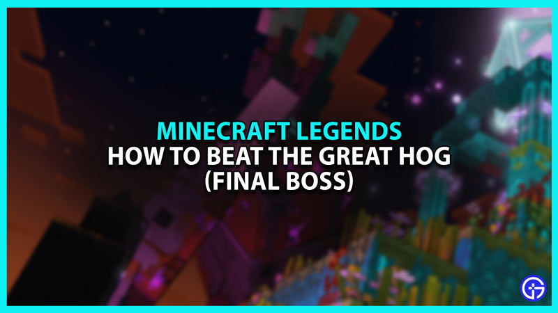 Minecraft Legends Final Boss: How To Beat The Great Hog