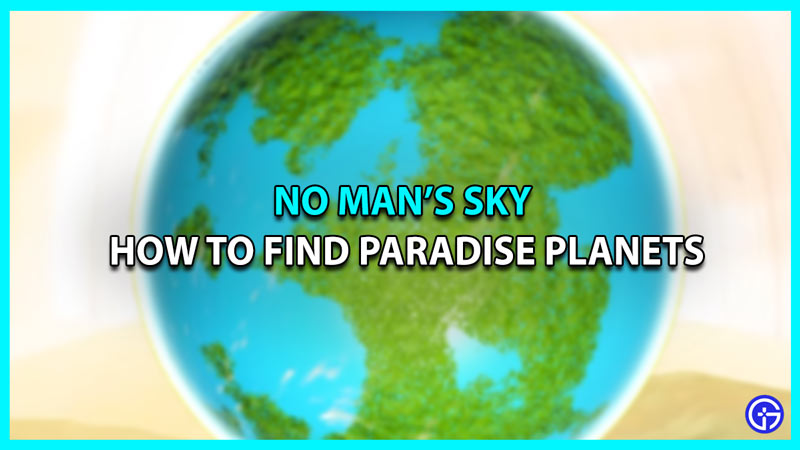 How To Find Paradise Planets In No Man’s Sky