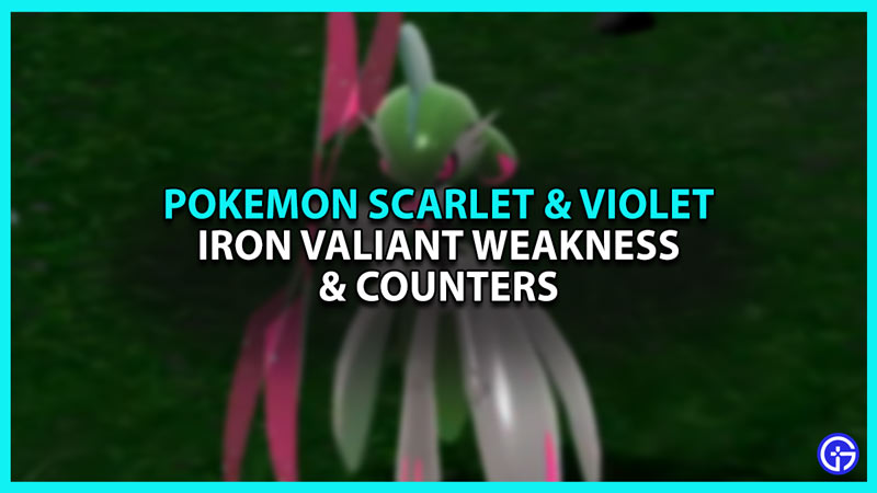 Iron Valiant Weakness In Pokemon Scarlet And Violet
