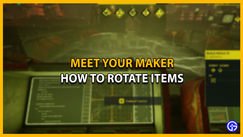 How To Rotate Your Items In Meet Your Maker