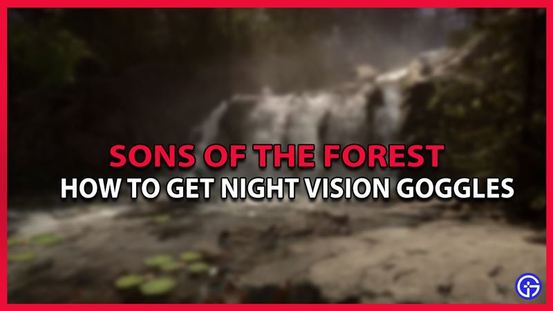 How To Get Night Vision Goggles In Sons Of The Forest
