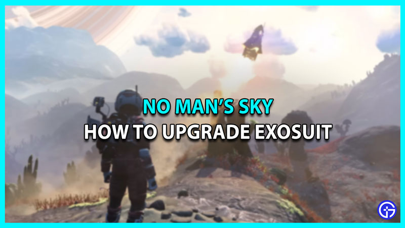 How To Get Upgrades For Exosuit In No Man’s Sky