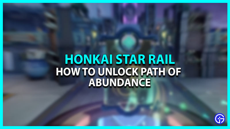 Honkai Star Rail Path Of Abundance: How To Unlock It
