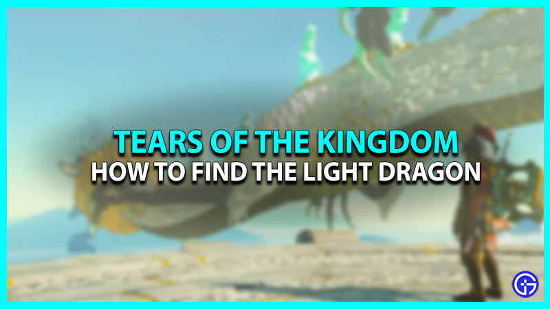 How To Find Light Dragon In Zelda Tears Of The Kingdom