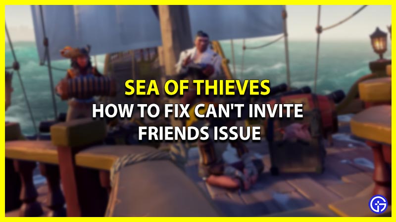 Can't Invite Friends Issue In Sea Of Thieves: How To Fix It
