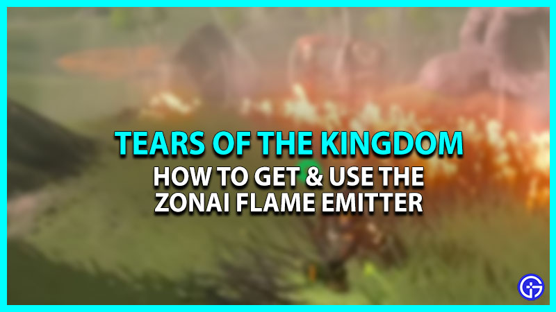 How To Get & Use Flame Emitters In Tears Of The Kingdom