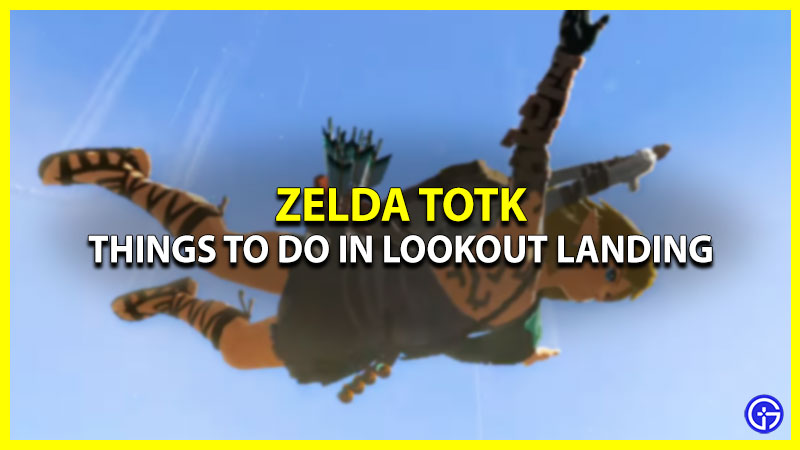 Lookout Landing Guide For Zelda Tears Of The Kingdom