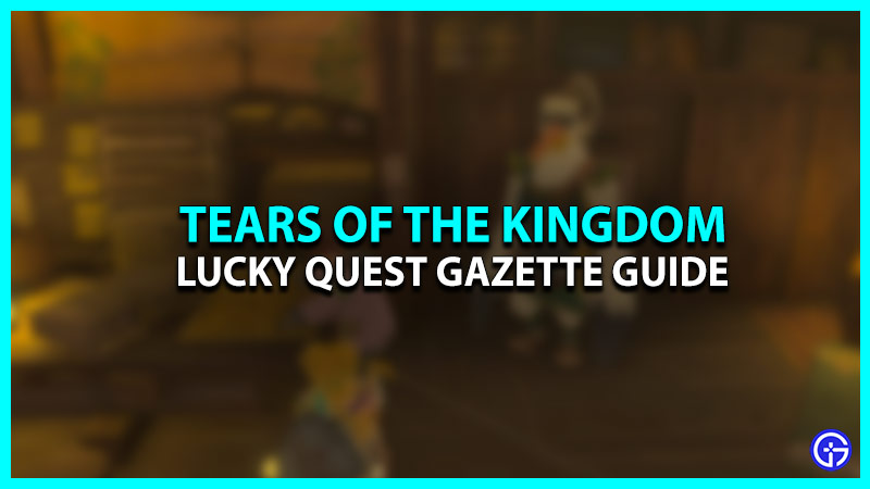 Zelda Tears Of Kingdom Lucky Clover Gazette Quest Guide