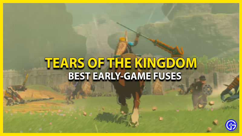 Best Early-Game Fuses In Tears Of The Kingdom (Weapons & Shields)